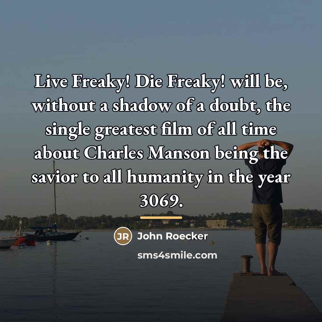 “Live Freaky! Die Freaky! will be, without a shadow of…” quote by John Roecker