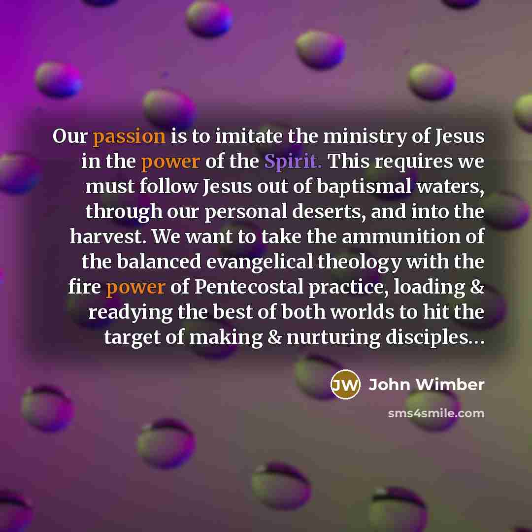 “Our passion is to imitate the ministry of Jesus in…” quote by John Wimber
