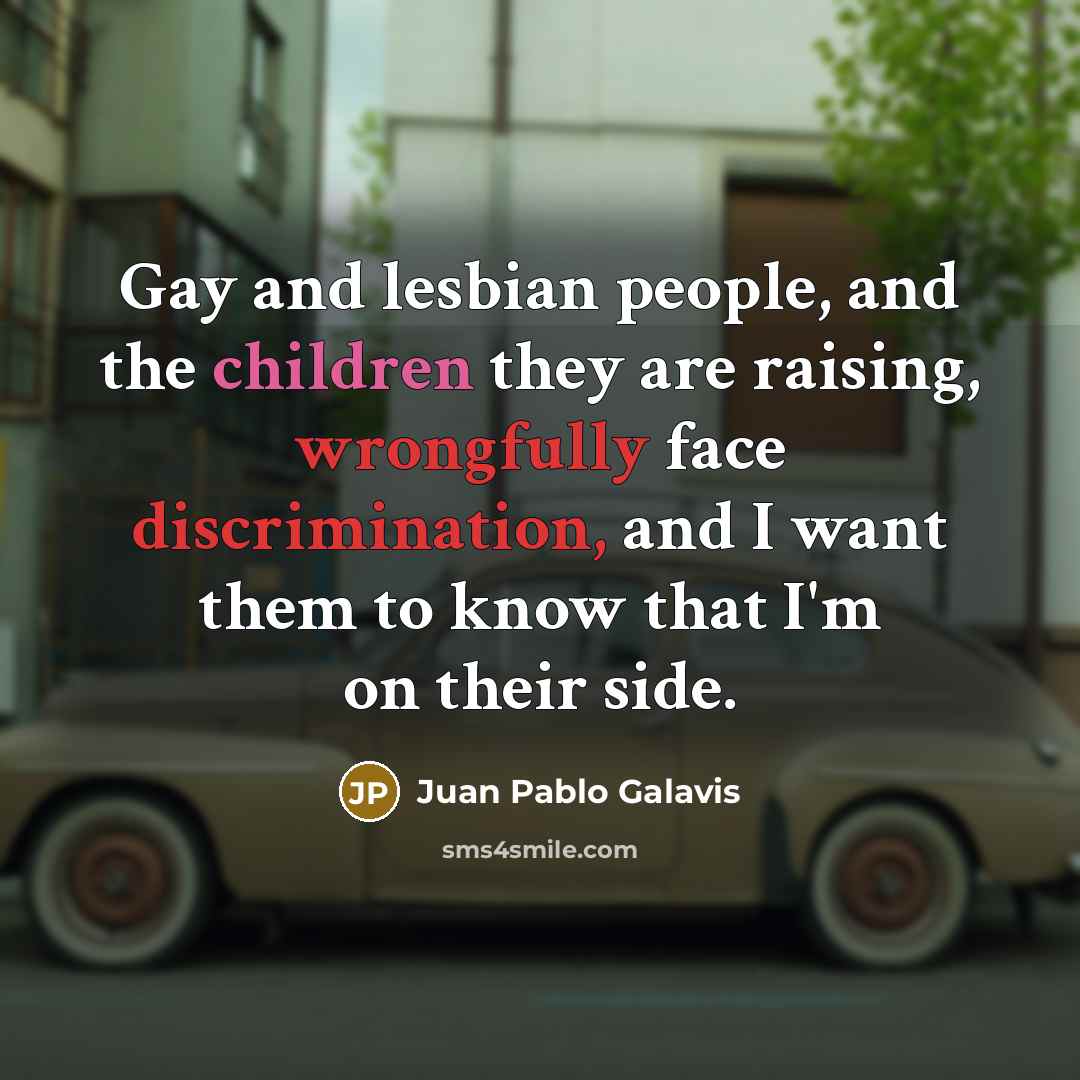 “Gay and lesbian people, and the children they are raising,…” quote by Juan Pablo Galavis