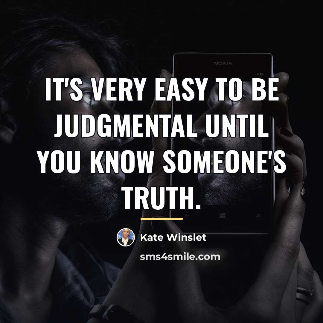 “It's very easy to be judgmental until you know someone's…” quote by Kate Winslet