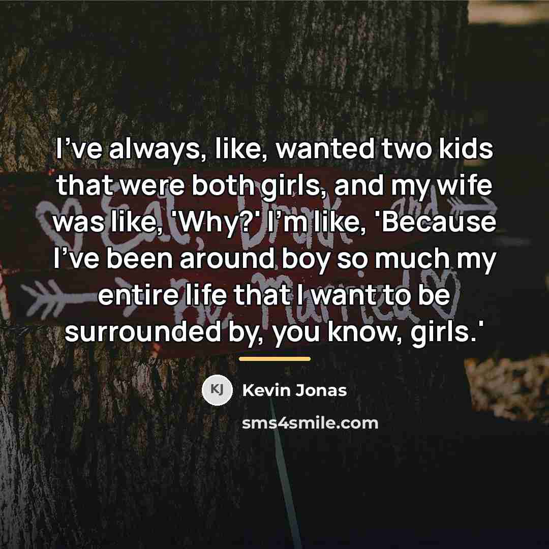 “I've always, like, wanted two kids that were both girls,…” quote by Kevin Jonas