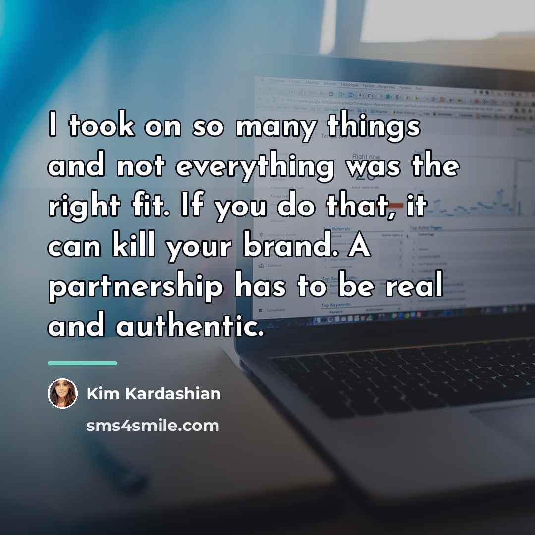 “I took on so many things and not everything was…” quote by Kim Kardashian