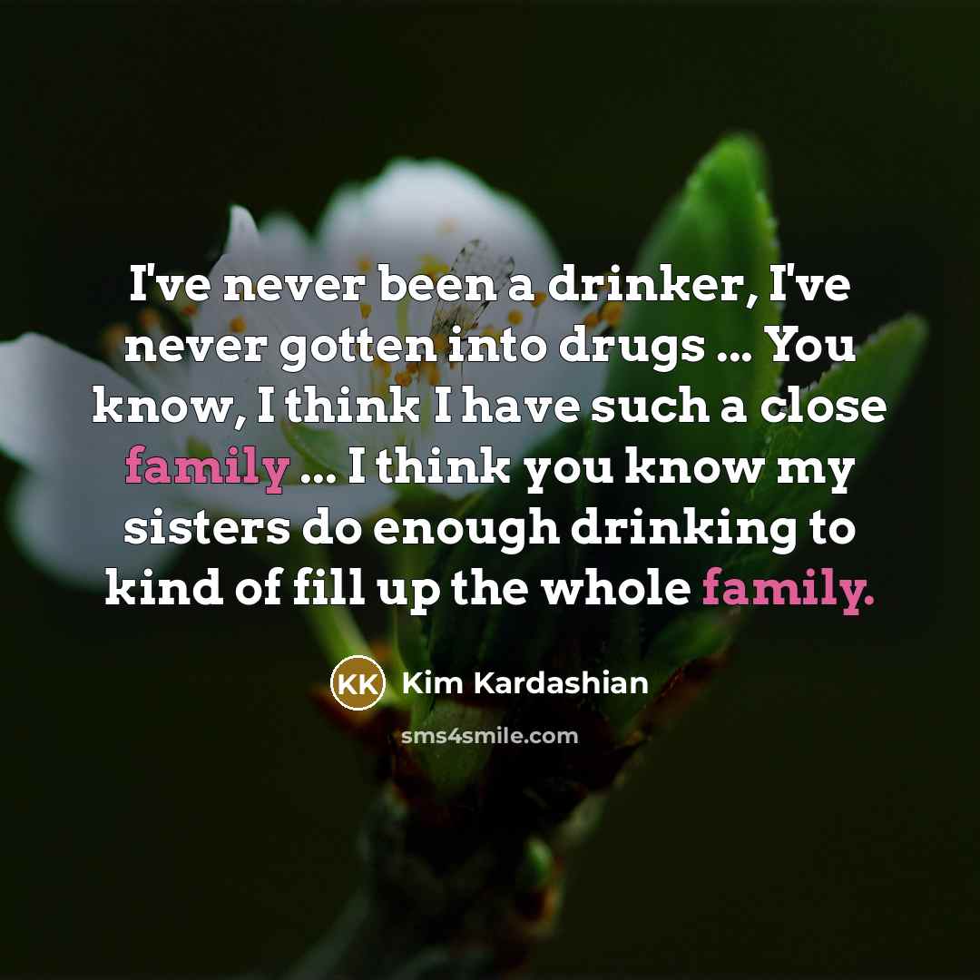 “I've never been a drinker, I've never gotten into drugs…” quote by Kim Kardashian