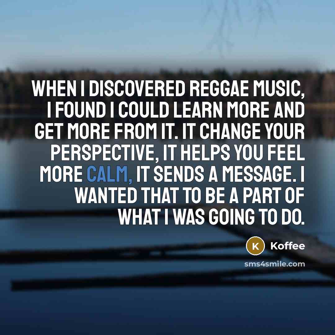 “When I discovered reggae music, I found I could learn…” quote by Koffee