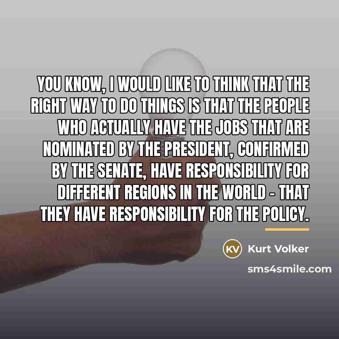 “You know, I would like to think that the right…” quote by Kurt Volker