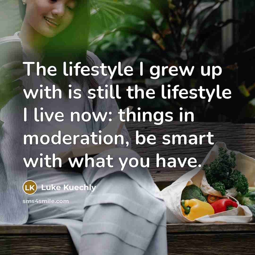 “The lifestyle I grew up with is still the lifestyle…” quote by Luke Kuechly