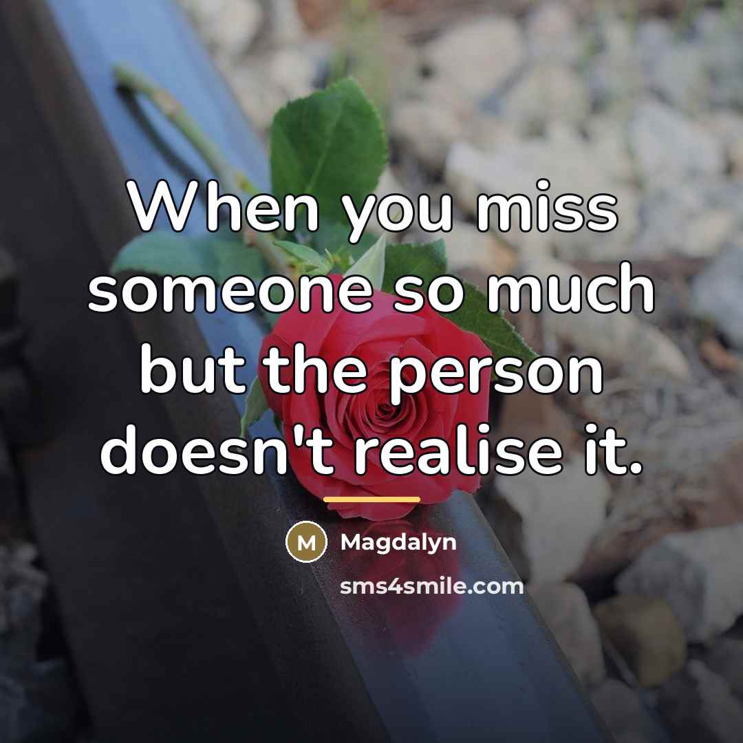 “When you miss someone so much but the person doesn't…” quote by Magdalyn