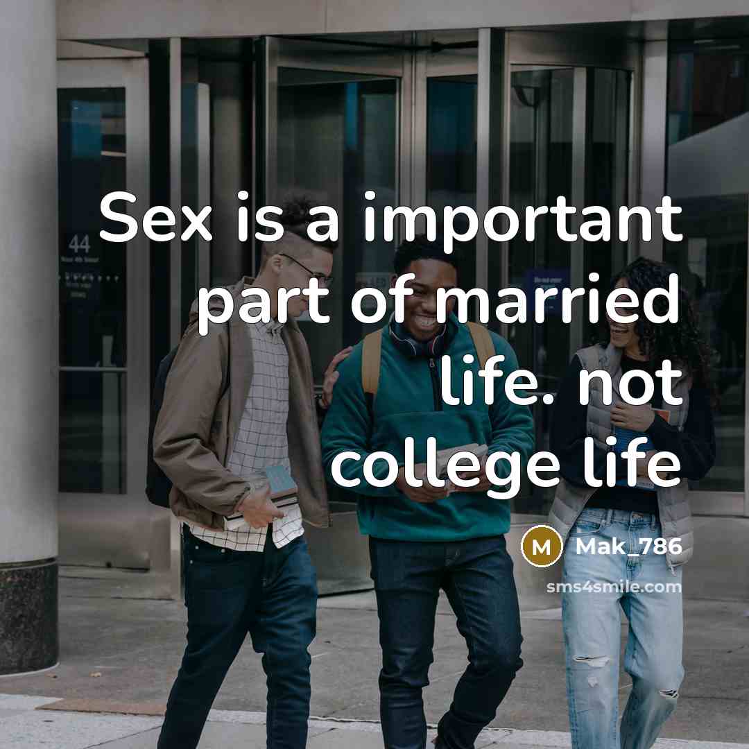 “Sex is a important part of married life. not college…” quote by Mak_786