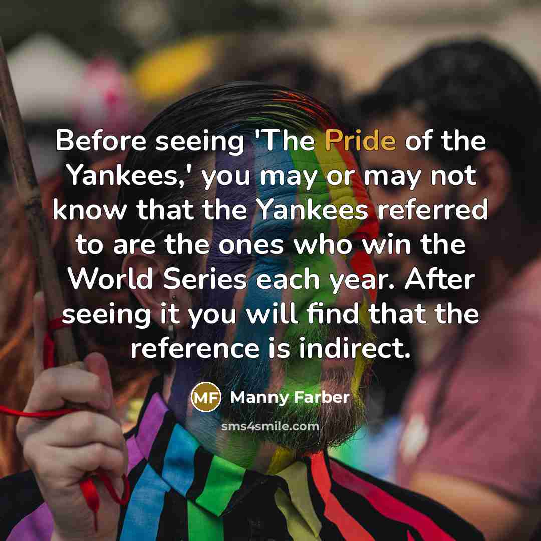 “Before seeing 'The Pride of the Yankees,' you may or…” quote by Manny Farber