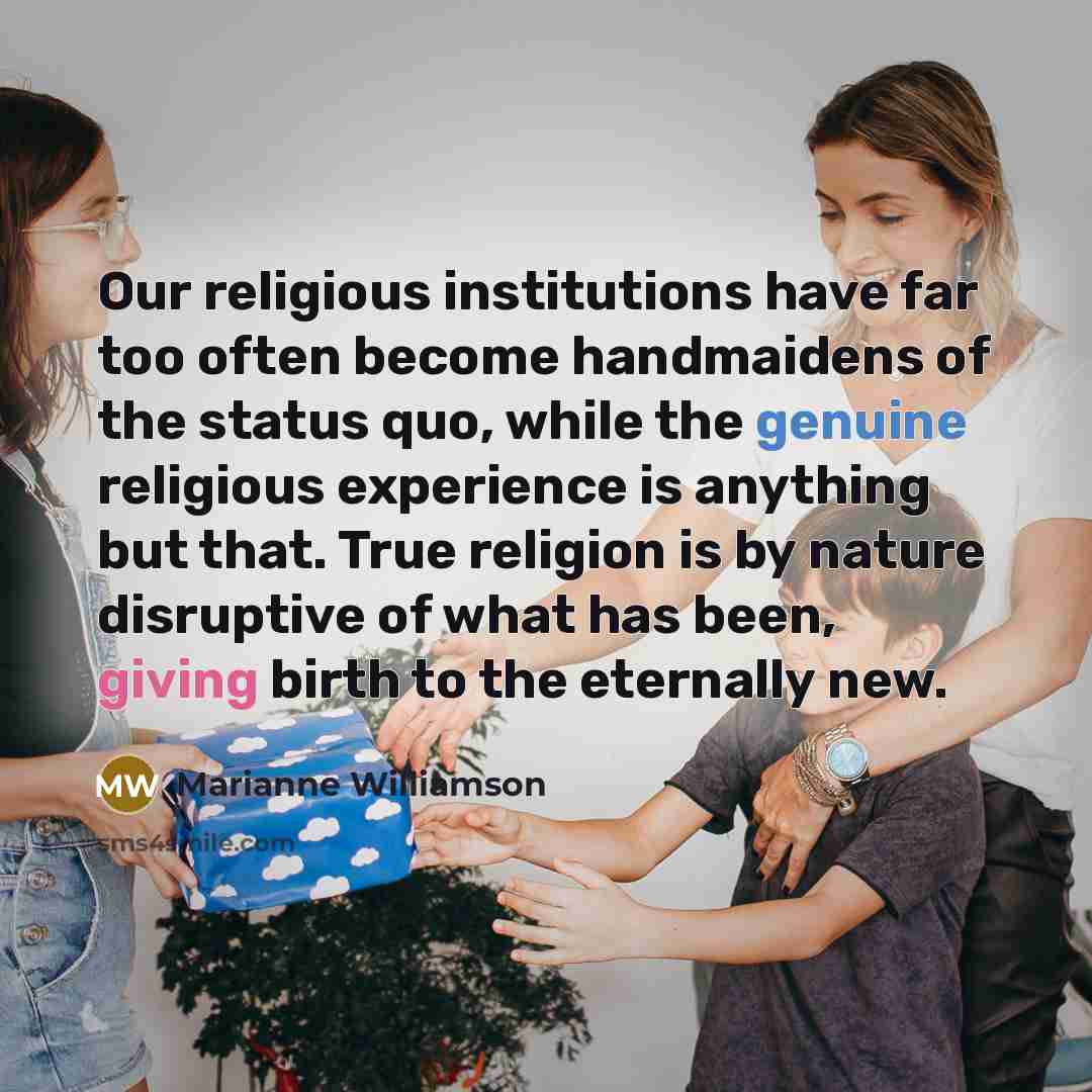 “Our religious institutions have far too often become handmaidens of…” quote by Marianne Williamson