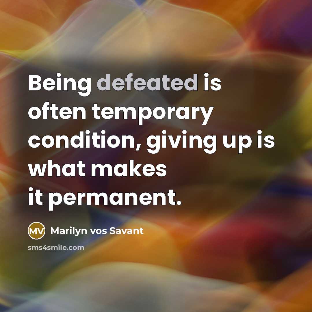 “Being defeated is often temporary condition, giving up is what…” quote by Marilyn vos Savant