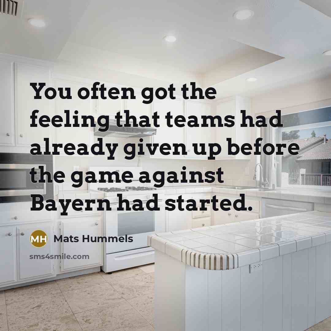 “You often got the feeling that teams had already given…” quote by Mats Hummels