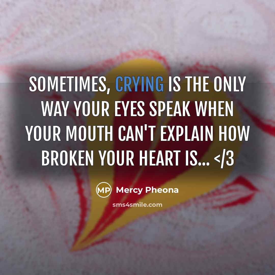 “Sometimes, crying is the only way your eyes speak when…” quote by Mercy Pheona