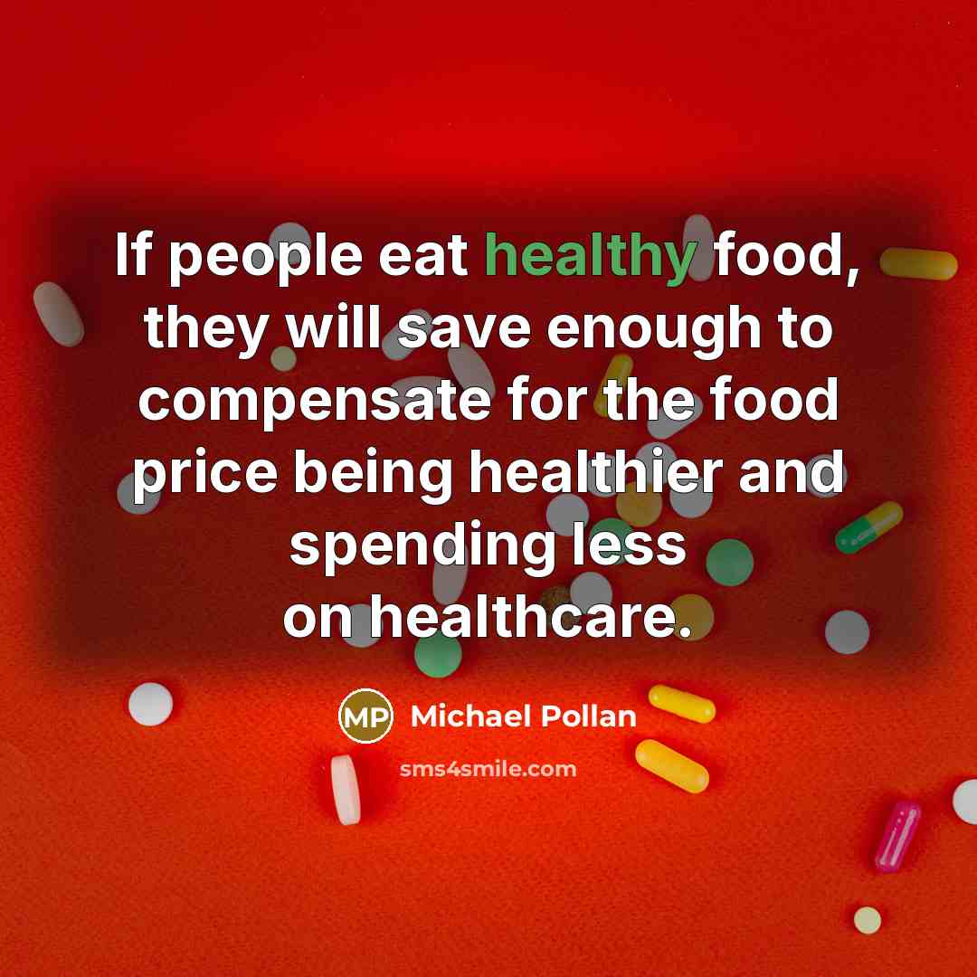 “If people eat healthy food, they will save enough to…” quote by Michael Pollan