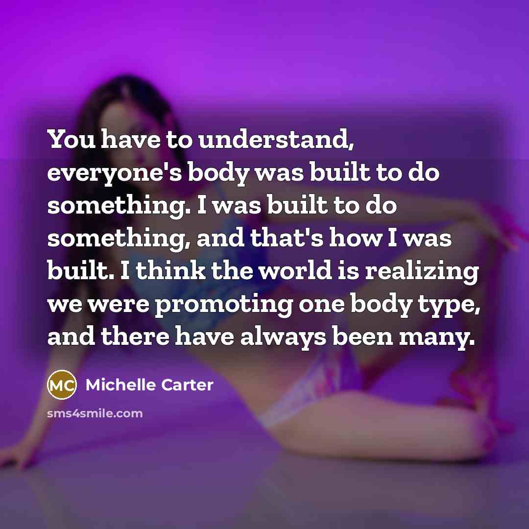 “You have to understand, everyone's body was built to do…” quote by Michelle Carter