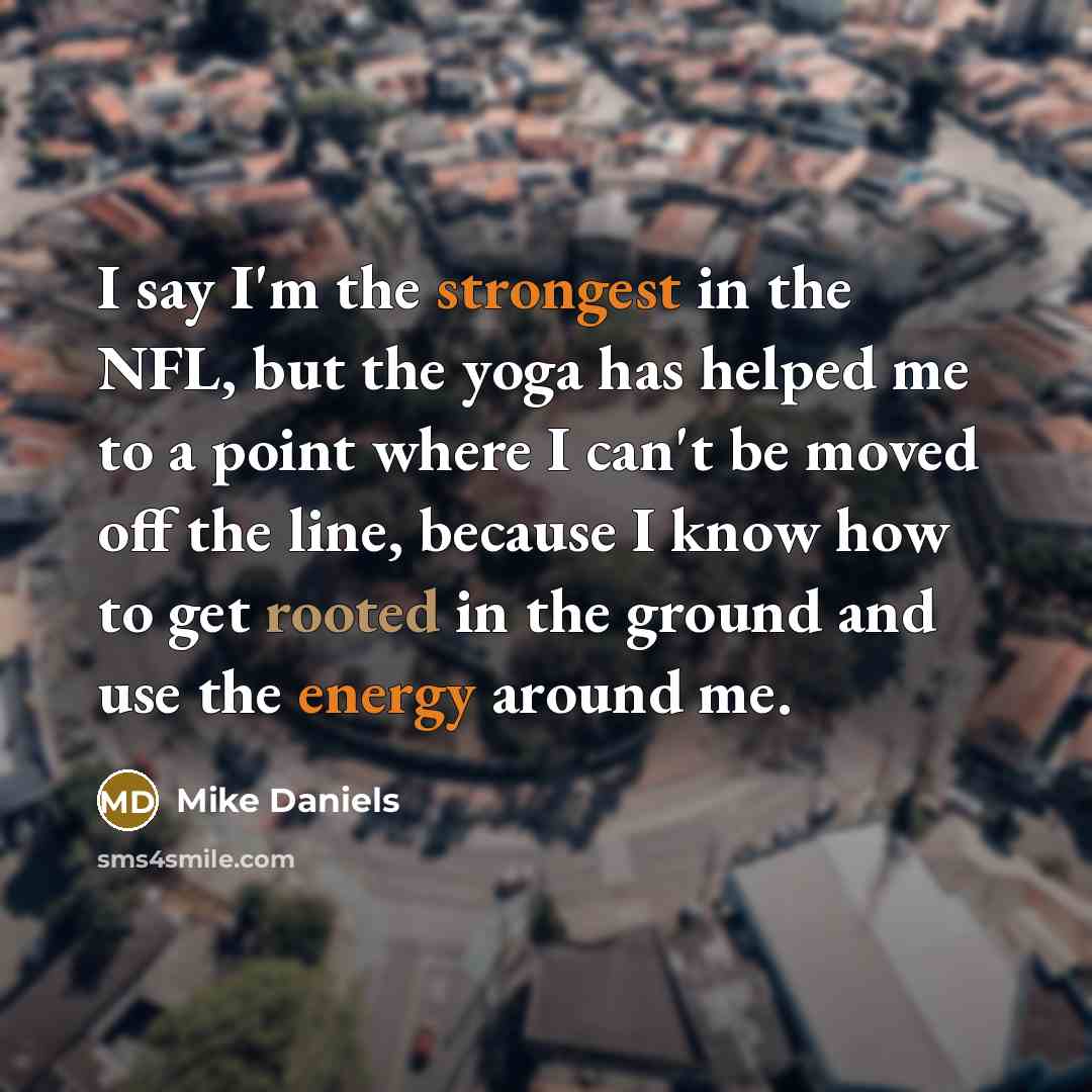 “I say I'm the strongest in the NFL, but the…” quote by Mike Daniels