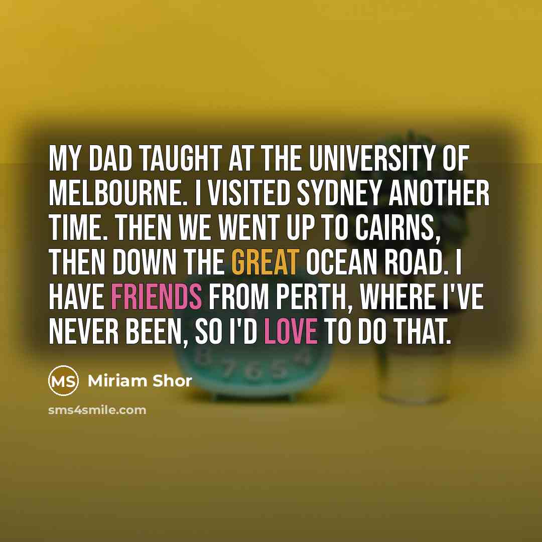 “My dad taught at the University of Melbourne. I visited…” quote by Miriam Shor
