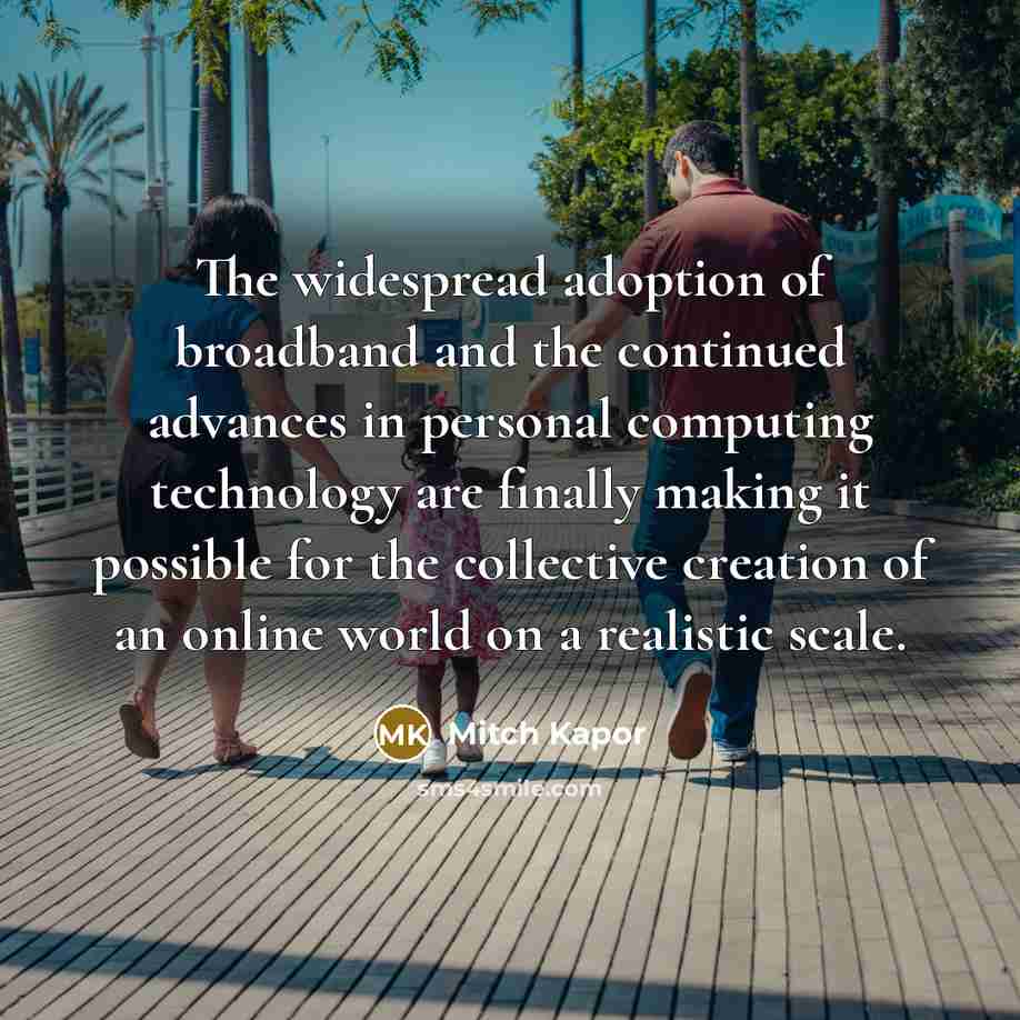 “The widespread adoption of broadband and the continued advances in…” quote by Mitch Kapor