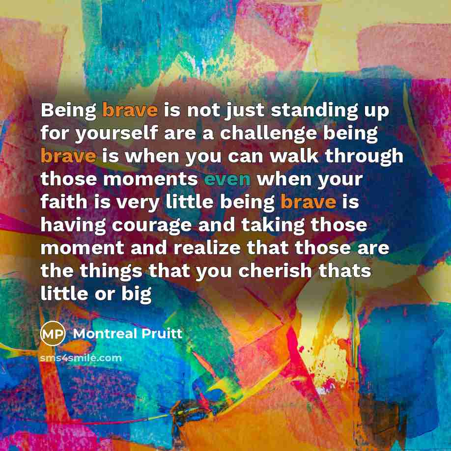 “Being brave is not just standing up for yourself are…” quote by Montreal Pruitt