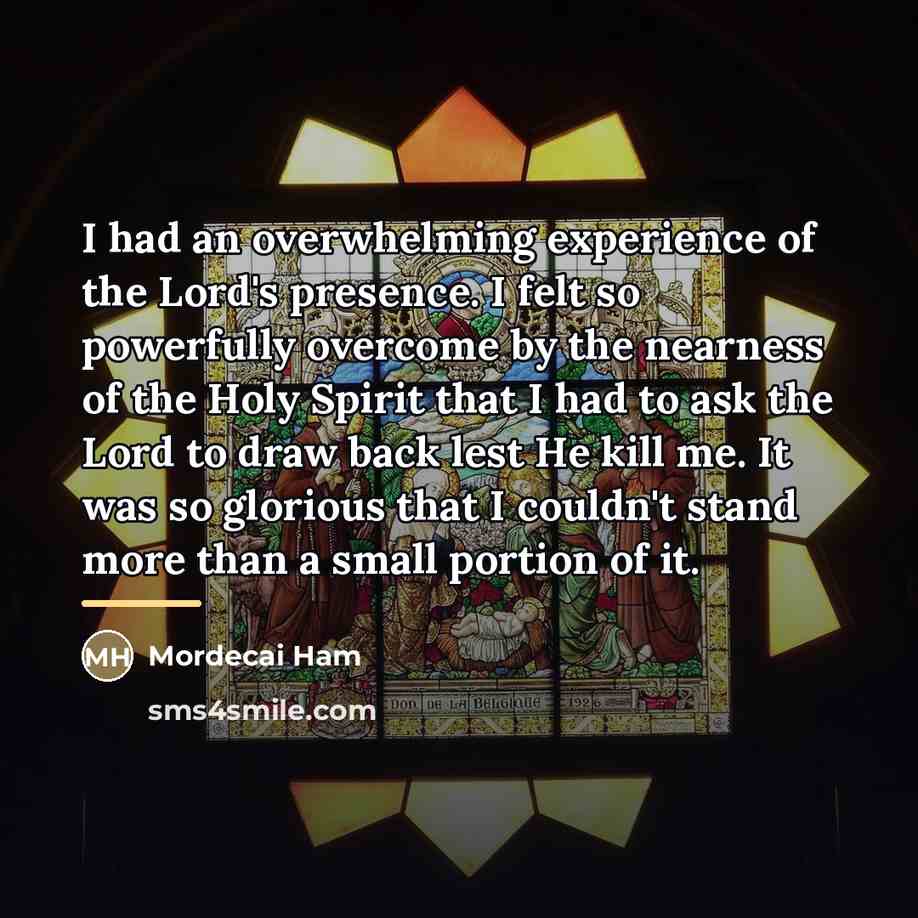 “I had an overwhelming experience of the Lord's presence. I…” quote by Mordecai Ham