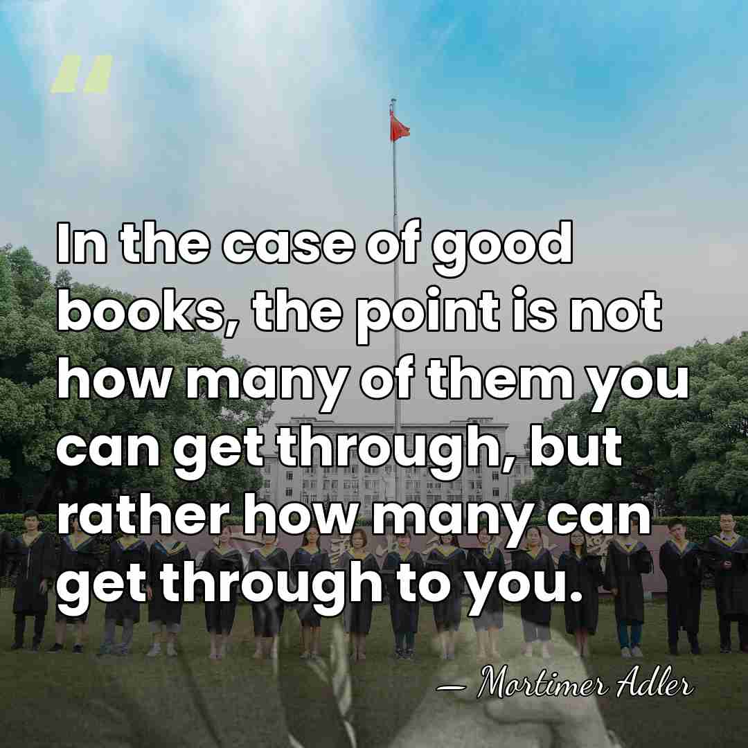 In the case of good books, the point is not how many&hellip; - Mortimer Adler