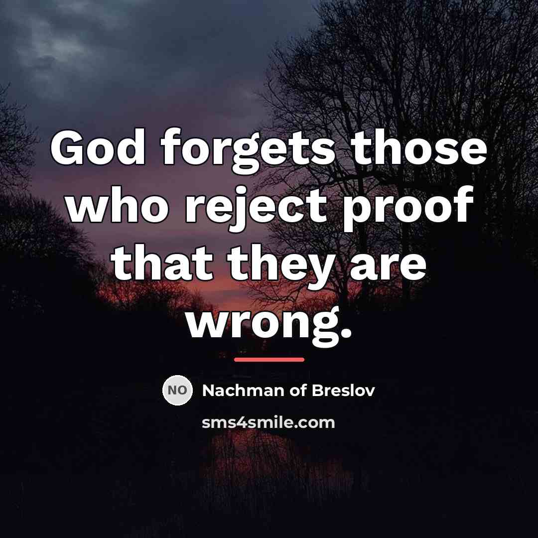 “God forgets those who reject proof that they are wrong.…” quote by Nachman of Breslov