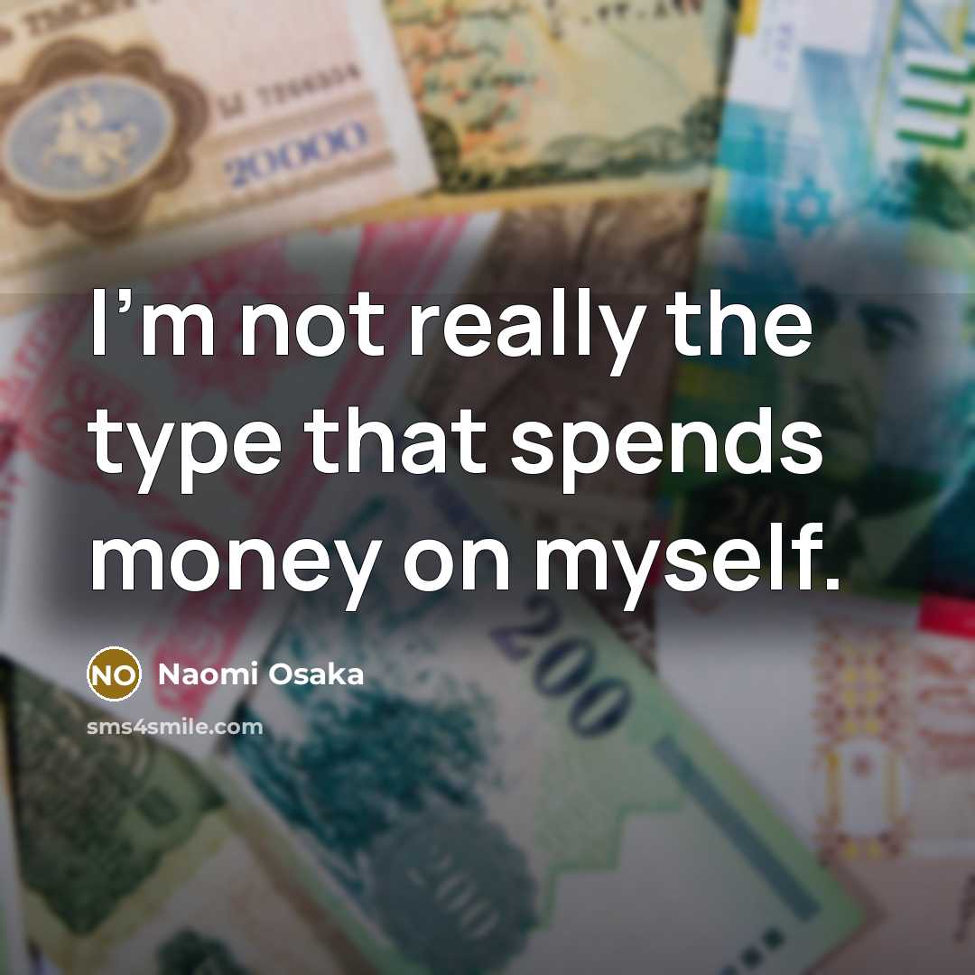 “I'm not really the type that spends money on myself.…” quote by Naomi Osaka