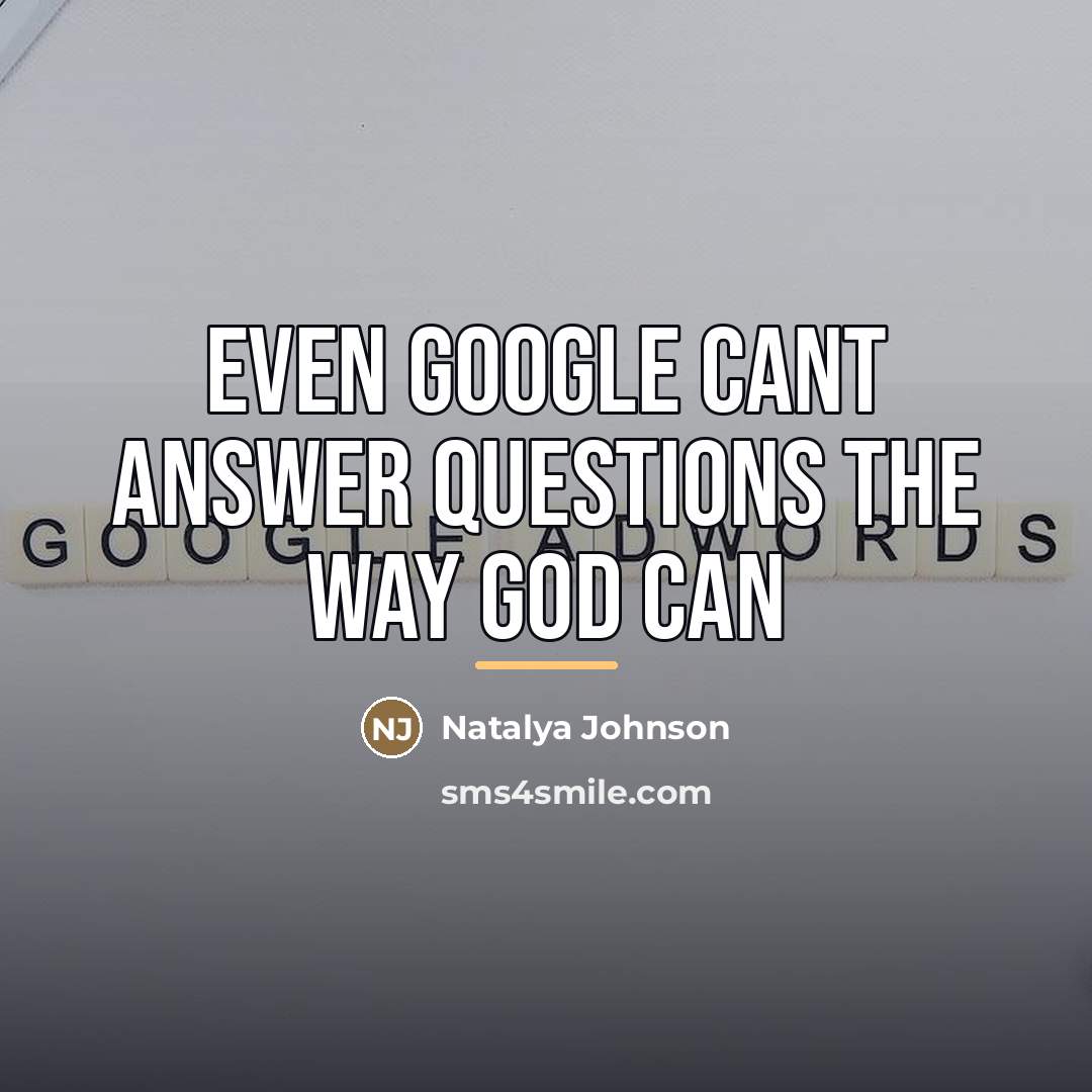 “Even google cant answer questions the way god can…” quote by Natalya Johnson