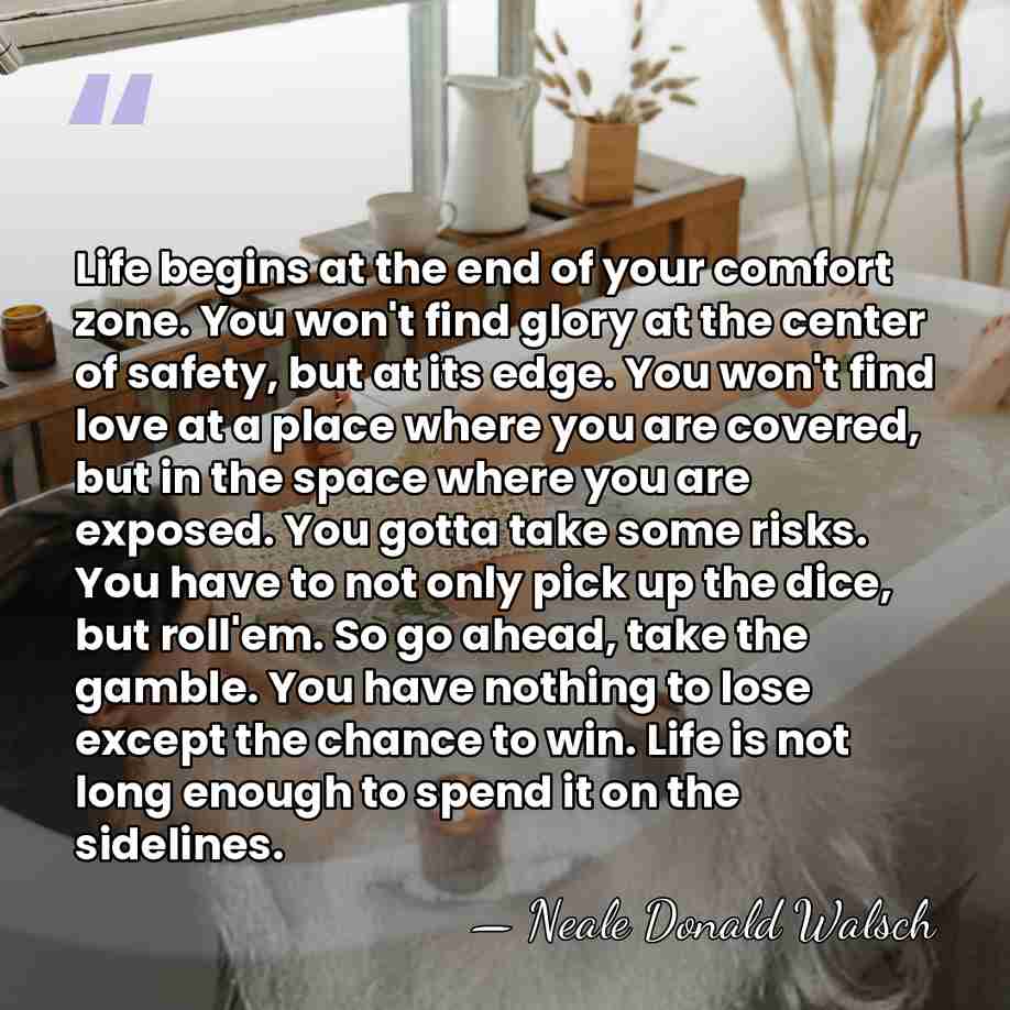 Life begins at the end of your comfort zone. You won't find&hellip; - Neale Donald Walsch