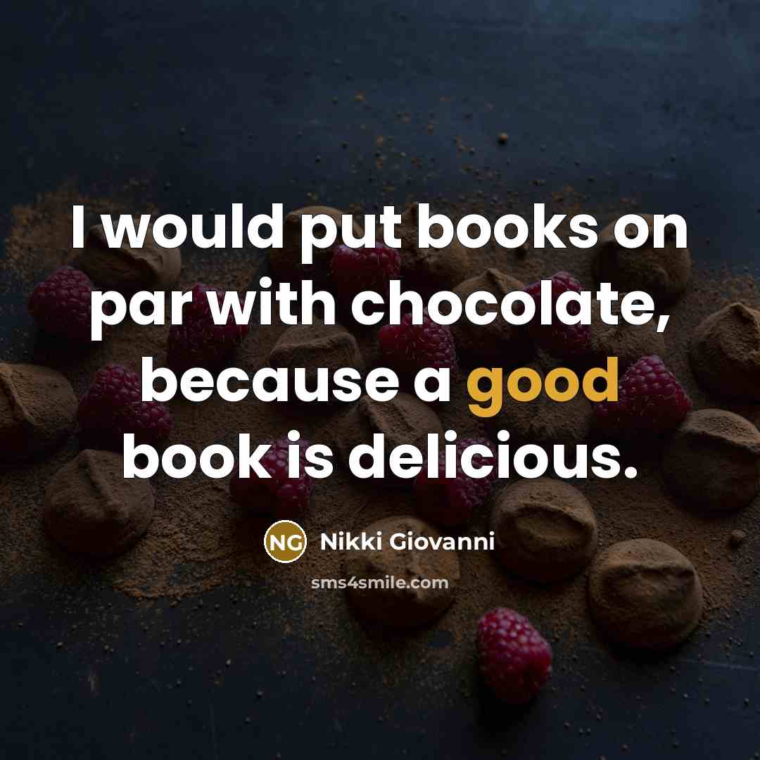 “I would put books on par with chocolate, because a…” quote by Nikki Giovanni
