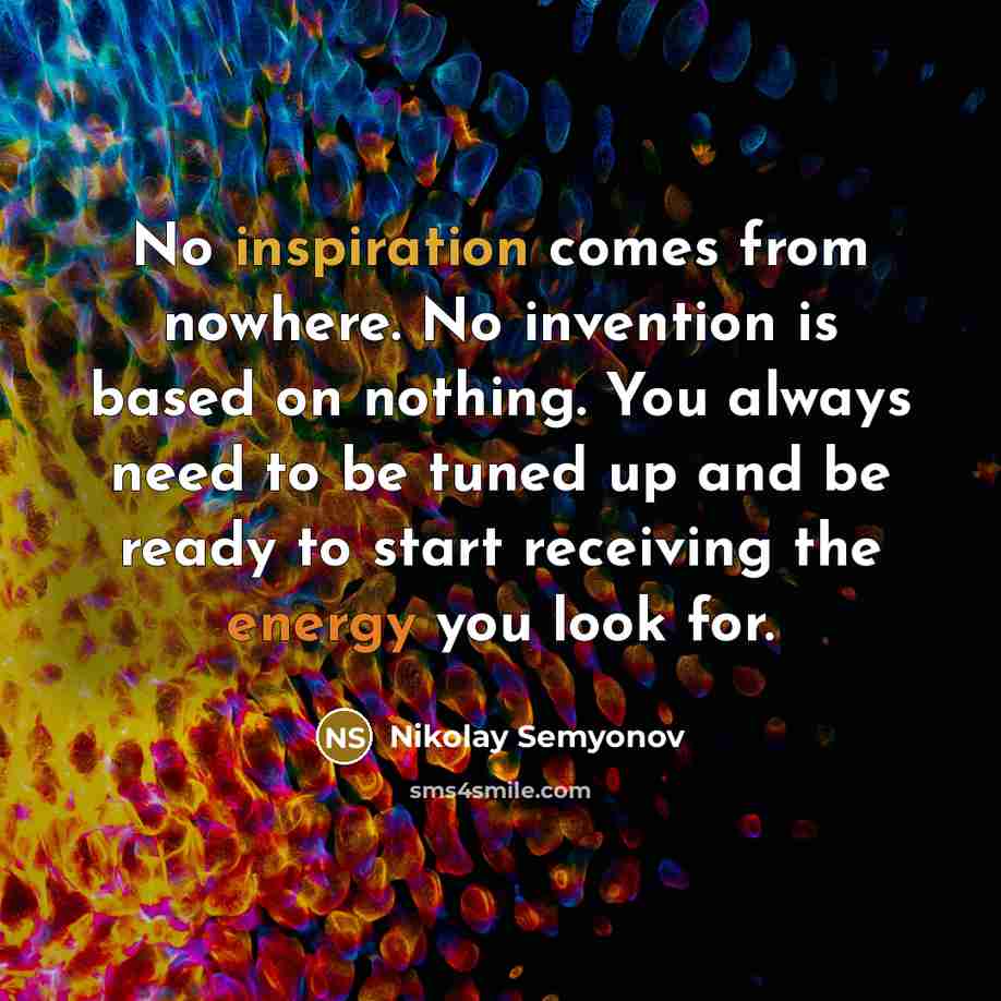 “No inspiration comes from nowhere. No invention is based on…” quote by Nikolay Semyonov