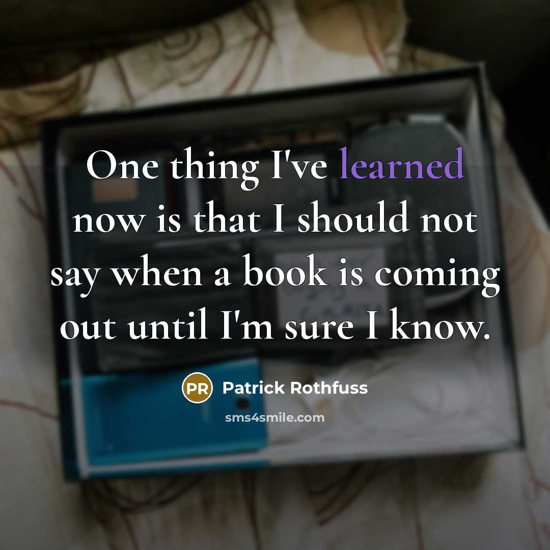 “One thing I've learned now is that I should not…” quote by Patrick Rothfuss