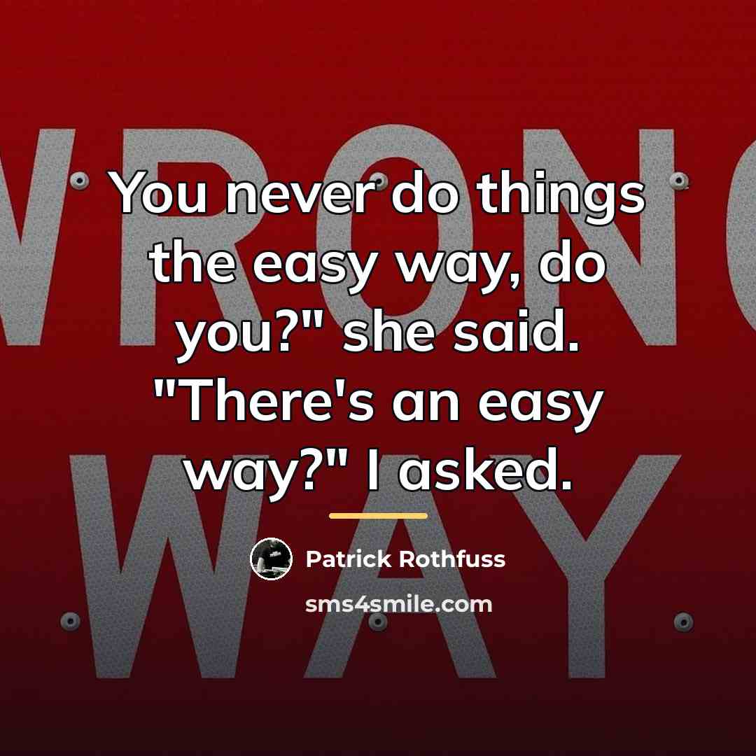 “You never do things the easy way, do you?" she…” quote by Patrick Rothfuss
