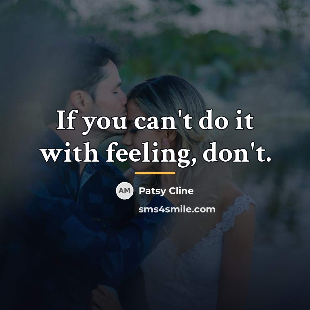 “If you can't do it with feeling, don't.…” quote by Patsy Cline