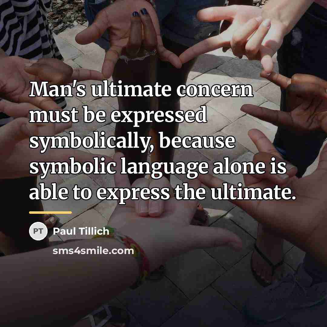 “Man's ultimate concern must be expressed symbolically, because symbolic language…” quote by Paul Tillich