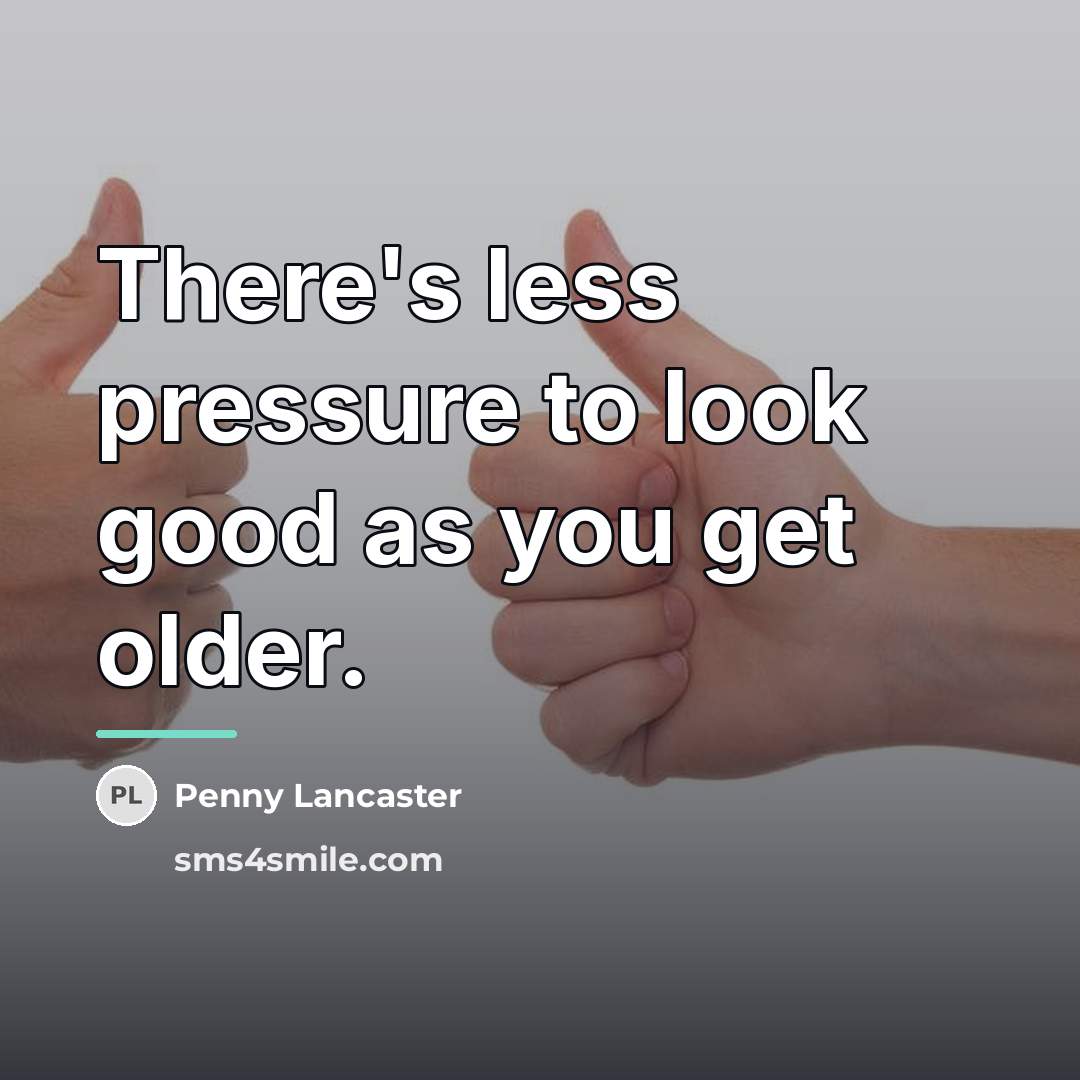“There's less pressure to look good as you get older.…” quote by Penny Lancaster