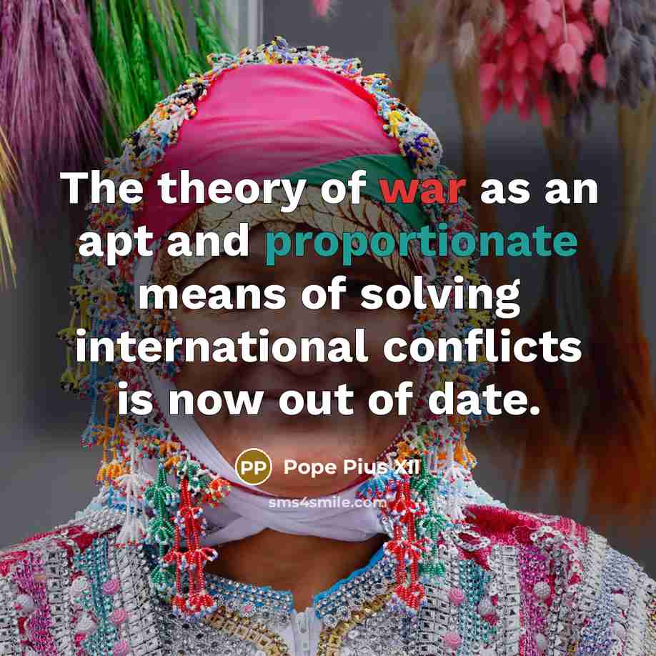 “The theory of war as an apt and proportionate means…” quote by Pope Pius XII