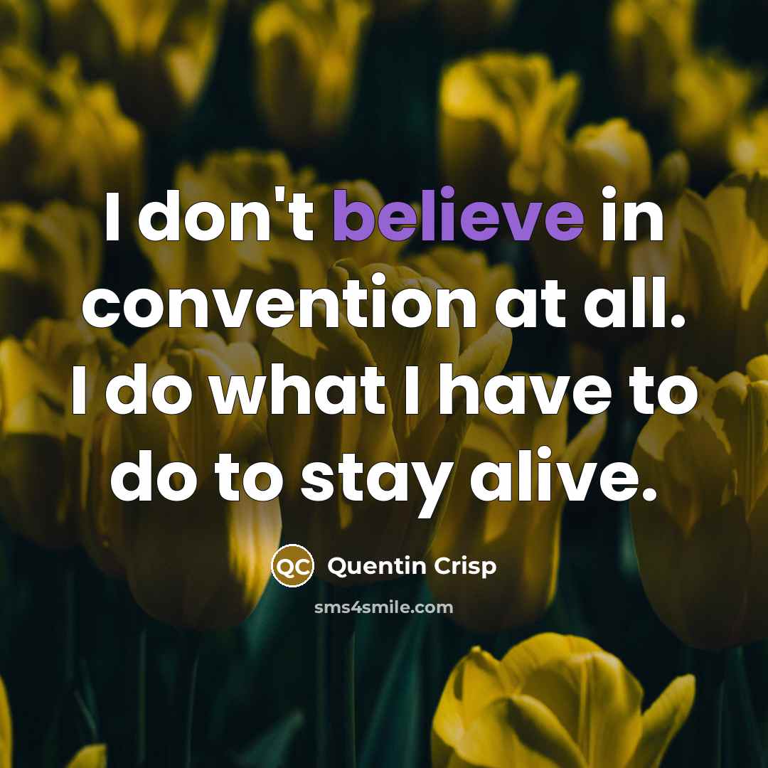 “I don't believe in convention at all. I do what…” quote by Quentin Crisp