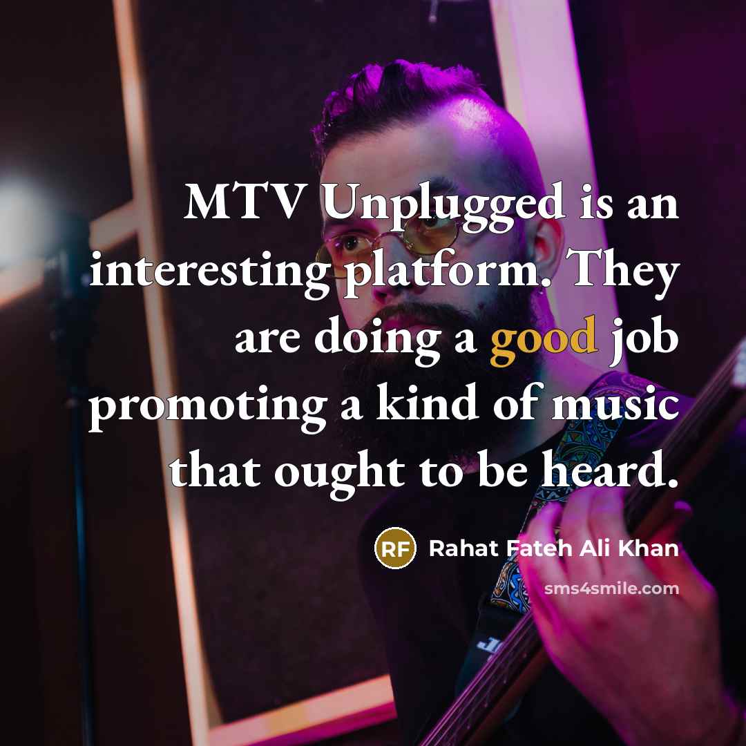 “MTV Unplugged is an interesting platform. They are doing a…” quote by Rahat Fateh Ali Khan