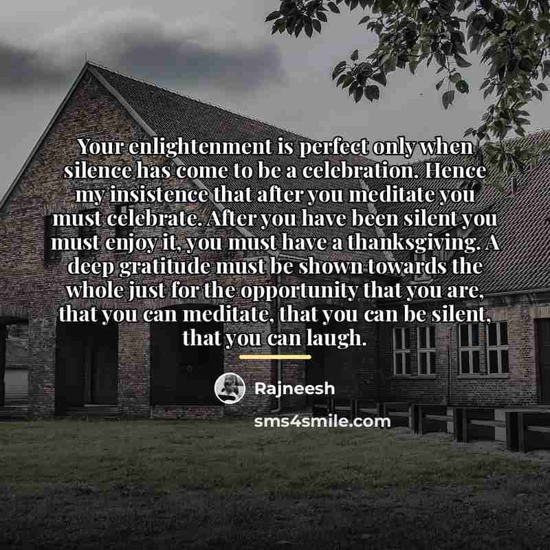 “Your enlightenment is perfect only when silence has come to…” quote by Rajneesh