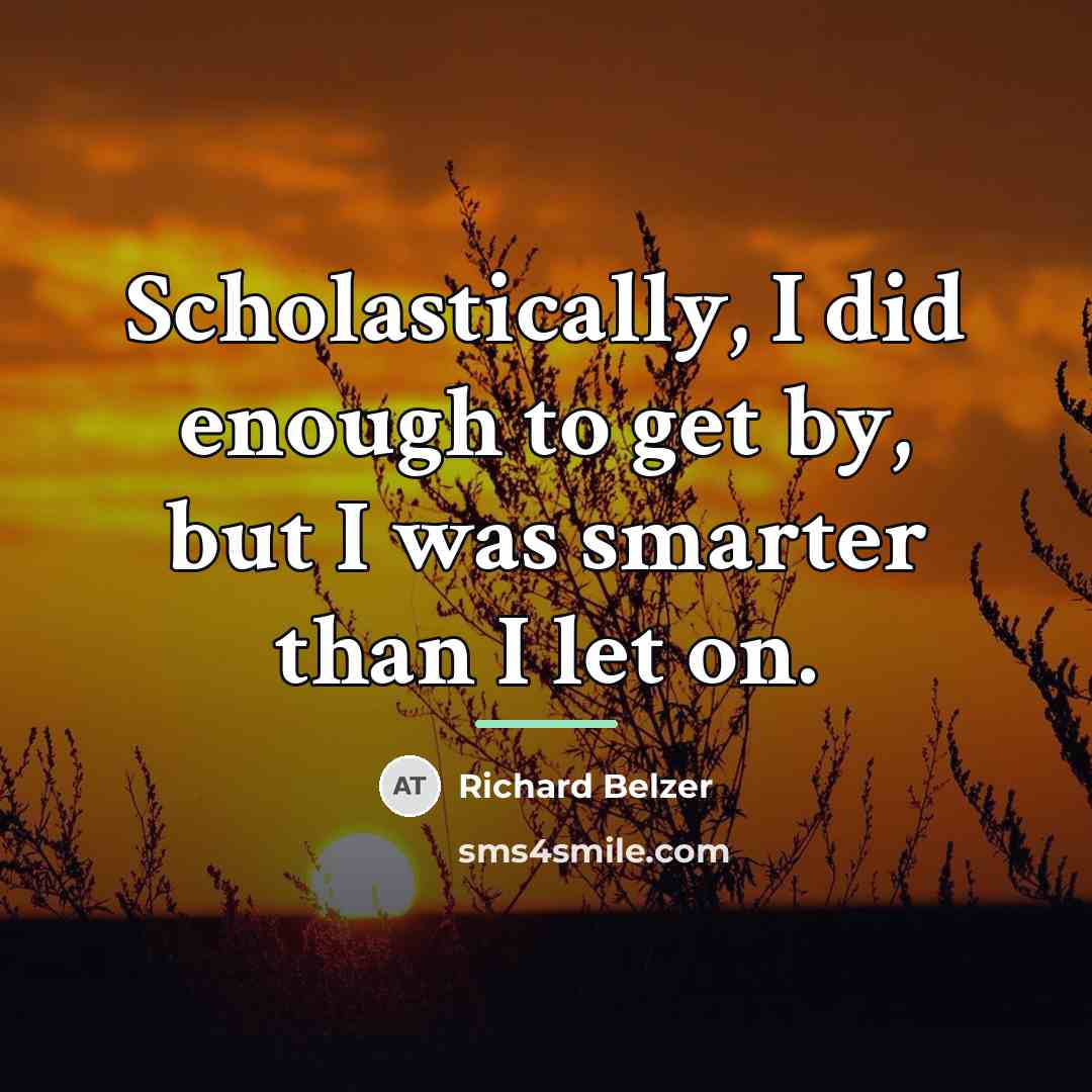 “Scholastically, I did enough to get by, but I was…” quote by Richard Belzer