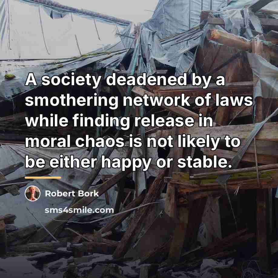 “A society deadened by a smothering network of laws while…” quote by Robert Bork