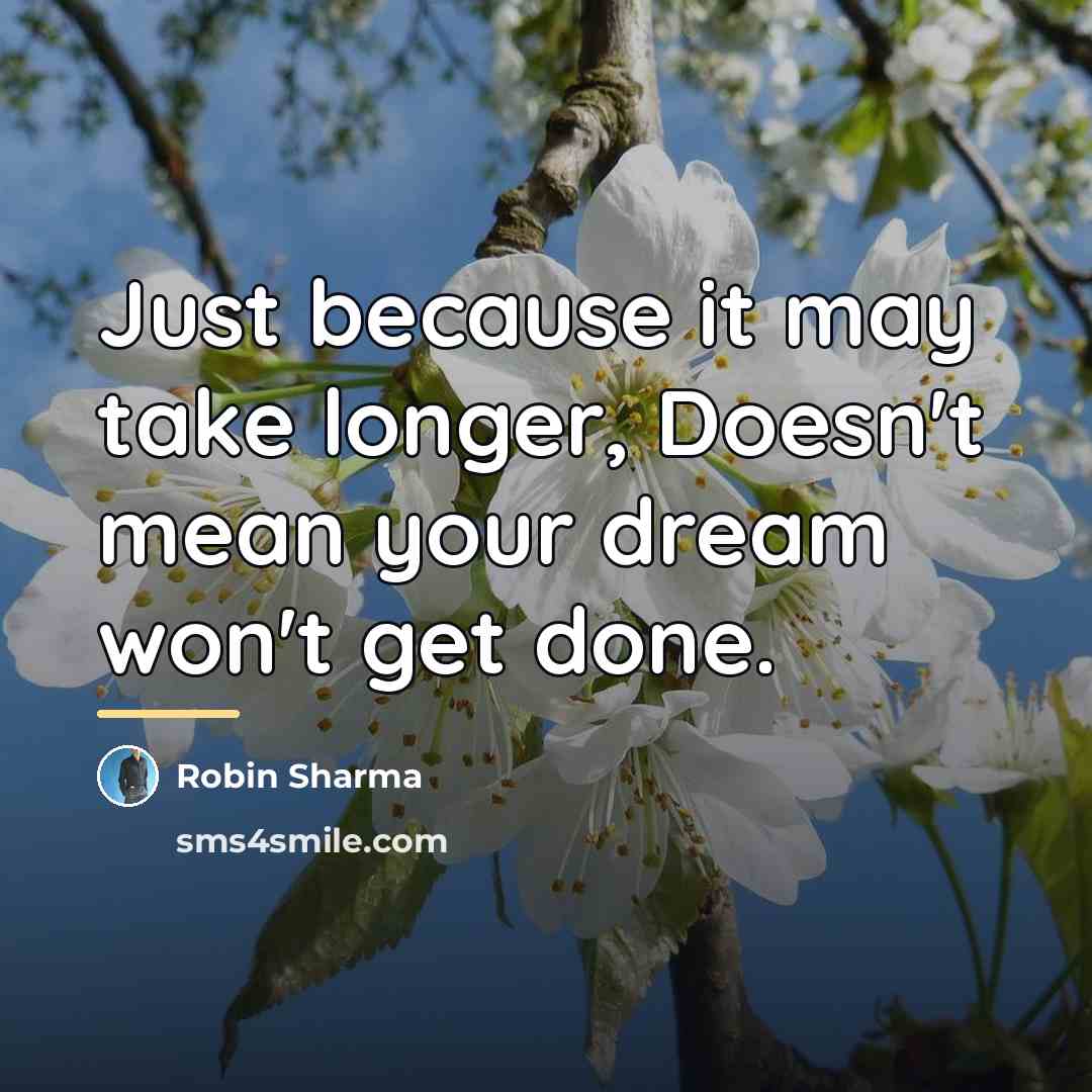 “Just because it may take longer, Doesn't mean your dream…” quote by Robin Sharma