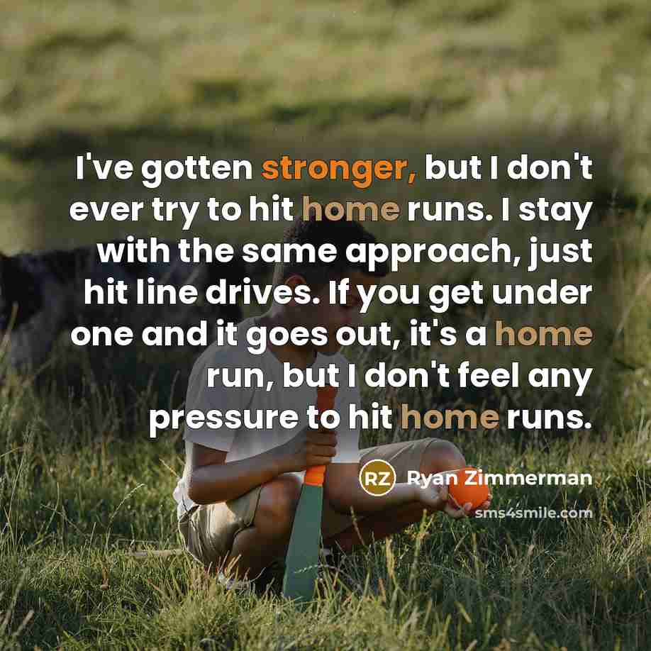 “I've gotten stronger, but I don't ever try to hit…” quote by Ryan Zimmerman