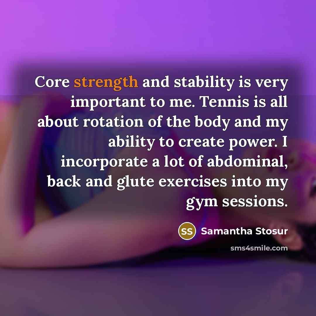 “Core strength and stability is very important to me. Tennis…” quote by Samantha Stosur