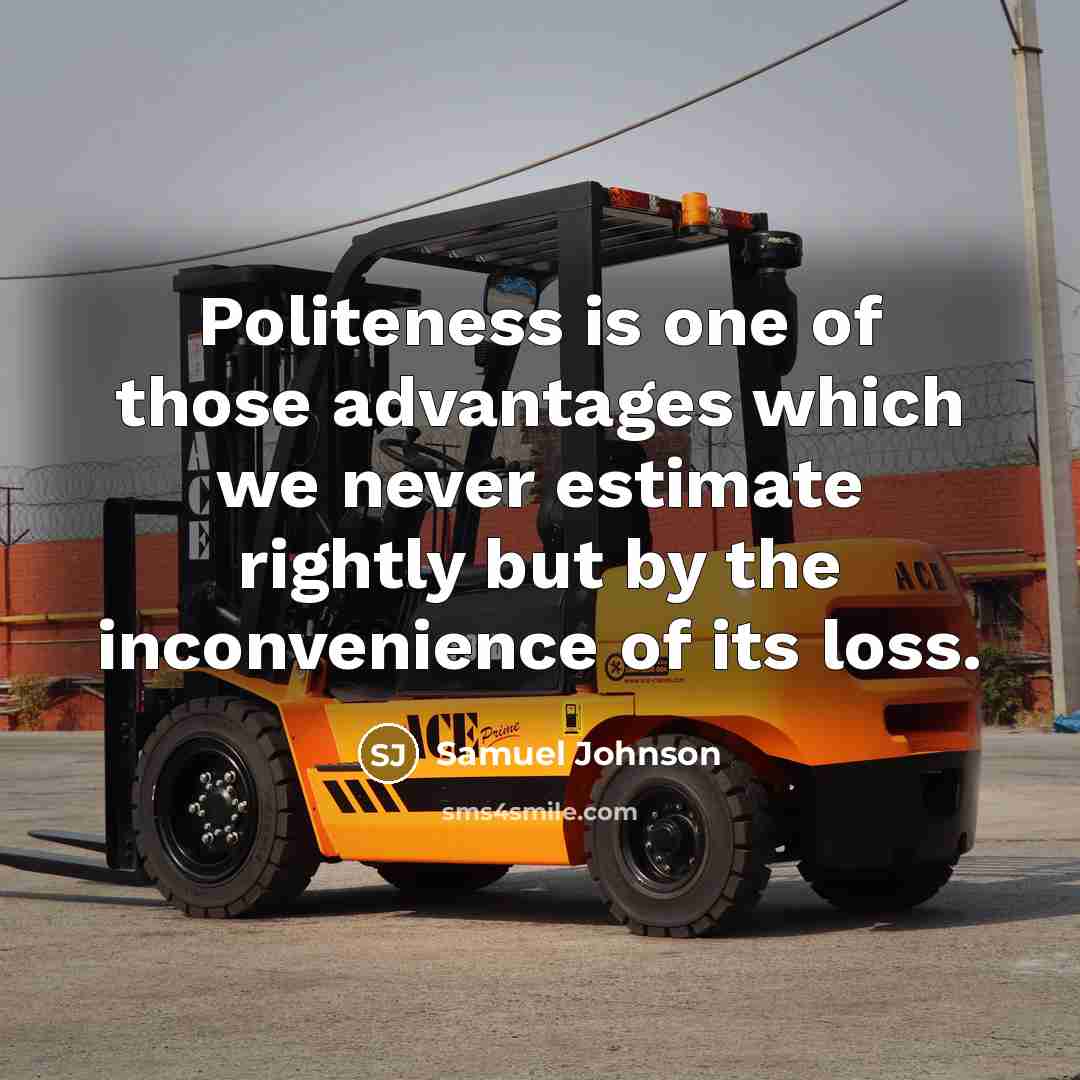 “Politeness is one of those advantages which we never estimate…” quote by Samuel Johnson