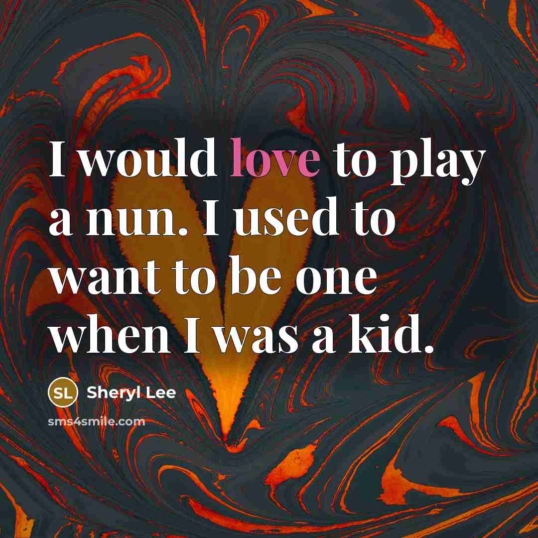 “I would love to play a nun. I used to…” quote by Sheryl Lee