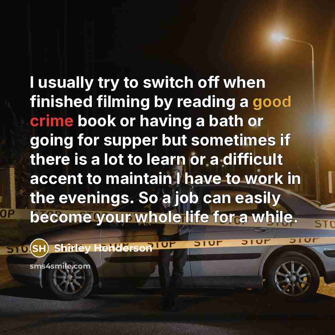 “I usually try to switch off when finished filming by…” quote by Shirley Henderson