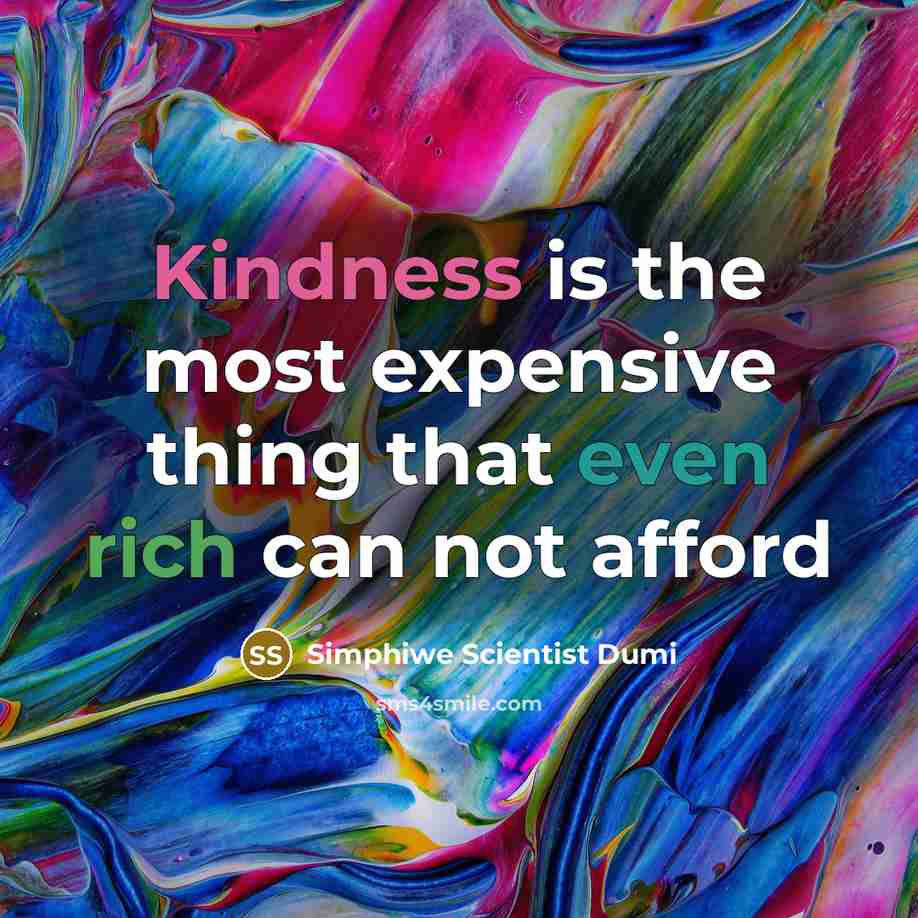 “Kindness is the most expensive thing that even rich can not afford” quote by Simphiwe Scientist Dumi