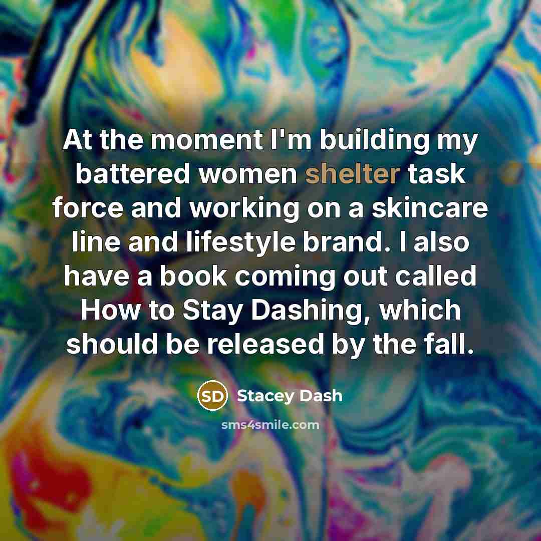 “At the moment I'm building my battered women shelter task…” quote by Stacey Dash